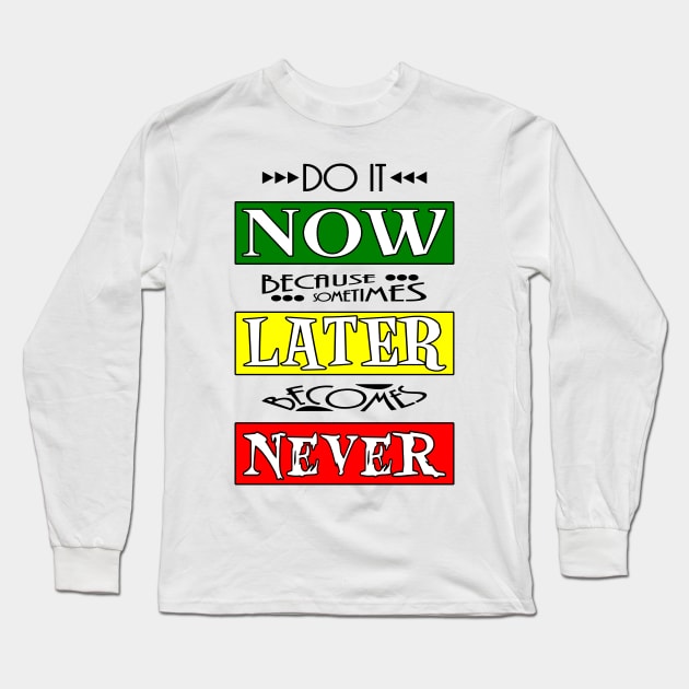 Do It - Now, Later, Never Long Sleeve T-Shirt by WicalGTs